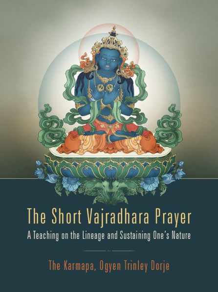 The Short Vajradhara Prayer: A Teaching on the Lineage and Sustaining One's Nature