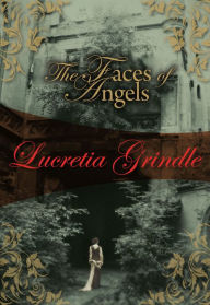 Title: The Faces of Angels, Author: Lucretia Grindle