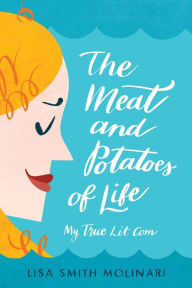 eBookStore best sellers: The Meat and Potatoes of Life: My True Lit Com PDB by Lisa Smith Molinari (English Edition) 9781934617540