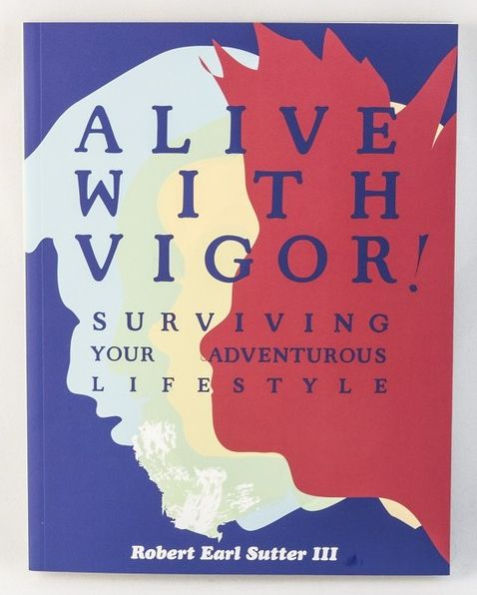 Alive With Vigor!: Surviving Your Adventurous Lifestyle