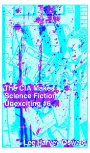 Title: The CIA Makes Sci Fi Unexciting: The Life of Lee Harvey Oswald, Author: Joe Biel