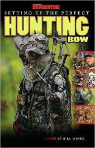 Title: Setting Up The Perfect Hunting Bow, Author: Bill Winke