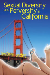 Title: Sexual Diversity and Perversity in California, Author: Tim Desmondes