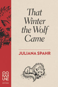 Title: That Winter the Wolf Came, Author: Juliana Spahr