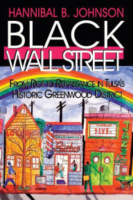 Title: Black Wall Street: From Riot to Renaissance in Tulsa's Historic Greenwood District, Author: Hannibal B. Johnson