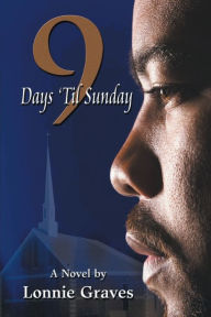 Title: 9 Days 'Til Sunday, Author: Lonnie Graves