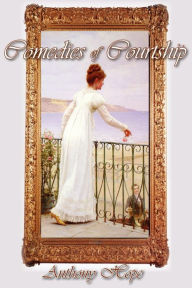 Title: Comedies of Courtship, Author: Anthony Hope