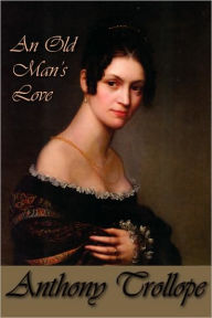 Title: An Old Man's Love, Author: Anthony Trollope