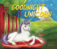 Title: Goodnight Unicorn: A Magical Parody, Author: Karla Oceanak