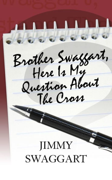 Brother Swaggart, Here Is My Question About The Cross