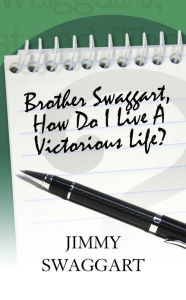 Title: Brother Swaggart, How Do I Live A Victorious Life?, Author: Jimmy Swaggart