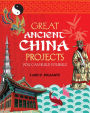 Great Ancient China Projects: 25 Great Projects You Can Build Yourself