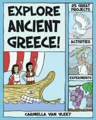 Title: Explore Ancient Greece!: 25 Great Projects, Activities, Experiments, Author: Carmella Van Vleet