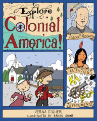 Title: Explore Colonial America!: 25 Great Projects, Activities, Experiments, Author: Verna Fisher