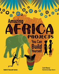 Title: Amazing Africa Projects You Can Build Yourself, Author: Carla Mooney