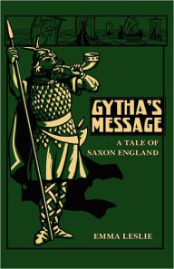 Title: Gytha's Message: A Tale of Saxon England, Author: Emma Leslie