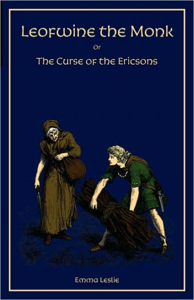 Leofwine the Monk: Or, Curse of Ericsons, a Story Saxon Family