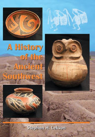 Title: A History of the Ancient Southwest, Author: Stephen H. Lekson