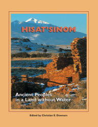 Title: Hisat'sinom: Ancient Peoples in a Land without Water, Author: Christian E. Downum