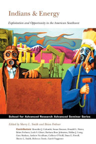 Title: Indians and Energy: Exploitation and Opportunity in the American Southwest, Author: Sherry L. Smith