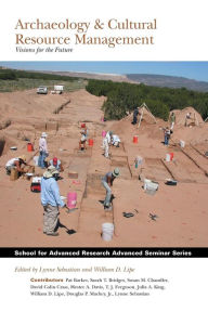 Title: Archaeology and Cultural Resource Management: Visions for the Future, Author: Lynne Sebastian