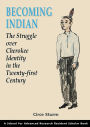 Becoming Indian: The Struggle over Cherokee Identity in the Twenty-first Century