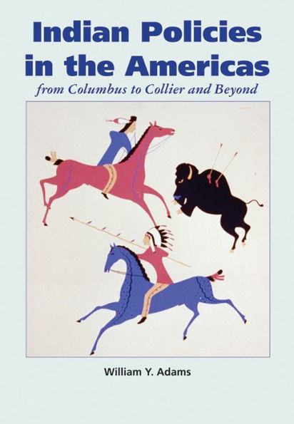 Indian Policies in the Americas: from Columbus to Collier and Beyond