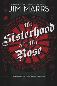 Title: The Sisterhood of the Rose: The Recollection of Celeste Levesque, Author: Jim Marrs