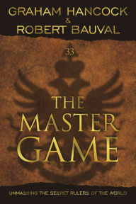 Title: The Master Game: Unmasking The Secret Rulers Of The World, Author: Graham Hancock