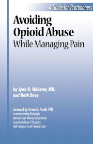 Title: Avoiding Opioid Abuse While Managing Pain, Author: Lynn R Webster