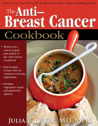 Title: Anti-Breast Cancer Cookbook: How to Cut Your Risk With the Most Powerful, Cancer-Fighting, Author: Julia Greer Dr.