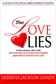 Title: The Love Lies: 10 Revelations that will Transform Your Relationships and Enrich Your Love Life, Author: Debrena Jackson Gandy