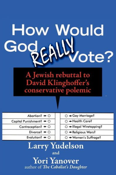 How Would God Really Vote: A Jewish Rebuttal to David Klinghoffer's Conservative Polemic