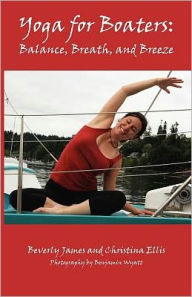 Title: Yoga for Boaters: Balance, Breath and Breeze, Author: Beverly James