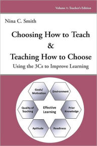 Title: Choosing How to Teach & Teaching How to Choose: Using the 3Cs to Improve Learning, Author: Nina C. Smith