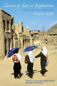 Title: Lessons of Love in Afghanistan: A Lifelong Commitment to the Afghan People, Author: Suzanne M. Griffin