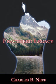Title: Fractured Legacy, Author: Charles B. Neff