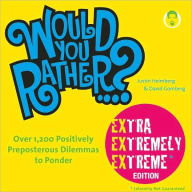 Title: Would You Rather...? Extra Extremely Extreme Edition: More than 1,200 Positively Preposterous Questions to Ponder, Author: Justin Heimberg