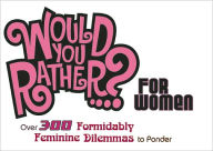 Title: Would You Rather...? For Women: Over 300 Formidably Feminine Dilemmas to Ponder, Author: Justin Heimberg