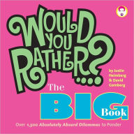 Title: Would You Rather...? The Big Book: Over 1,500 Decidedly Deranged ALL NEW Dilemmas to Ponder, Author: Justin Heimberg