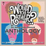 Would You Rather...? An Absolutely Absurd Anthology: Over 3,000 Absolutely Absurd Dilemmas to Ponder