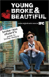 Title: Young, Broke, and Beautiful: Broke-Ass Stuart's Guide to Living Cheaply, Author: Broke-Ass Stuart