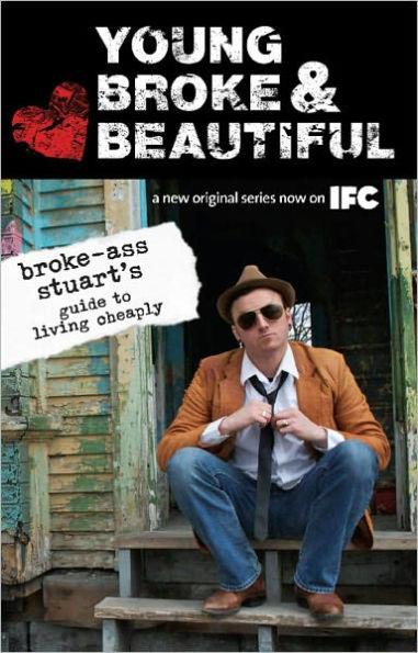 Young, Broke, and Beautiful: Broke-Ass Stuart's Guide to Living Cheaply