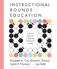 Title: Instructional Rounds in Education: A Network Approach to Improving Teaching and Learning, Author: Elizabeth A. City