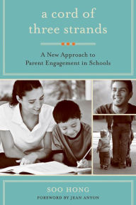 Title: A Cord of Three Strands: A New Approach to Parent Engagement in Schools, Author: Soo Hong