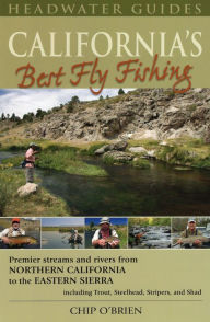 Title: California's Best Fly Fishing: Premier Streams and Rivers from Northern California to the Eastern Sierra, Author: Chip O'Brien