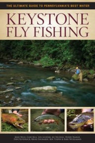 Title: Keystone Fly Fishing: The Ultimate Guide to Pennsylvania's Best Waters, Author: Henry Ramsay