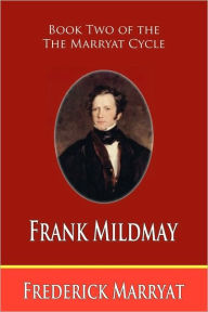 Title: Frank Mildmay (Book Two Of The Marryat Cycle), Author: Frederick Marryat