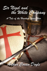 Title: Sir Nigel and the White Company, Author: Arthur Conan Doyle