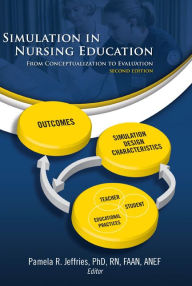 Title: Simulation in Nursing Education: From Conceptualization to Evaluation / Edition 2, Author: Pamela R Jeffries PhD